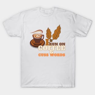 I run on coffee & cuss words T-Shirt